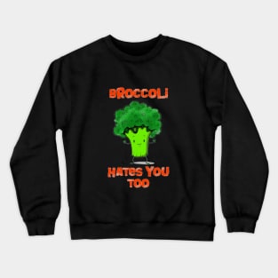 Broccoli hates you too Crewneck Sweatshirt